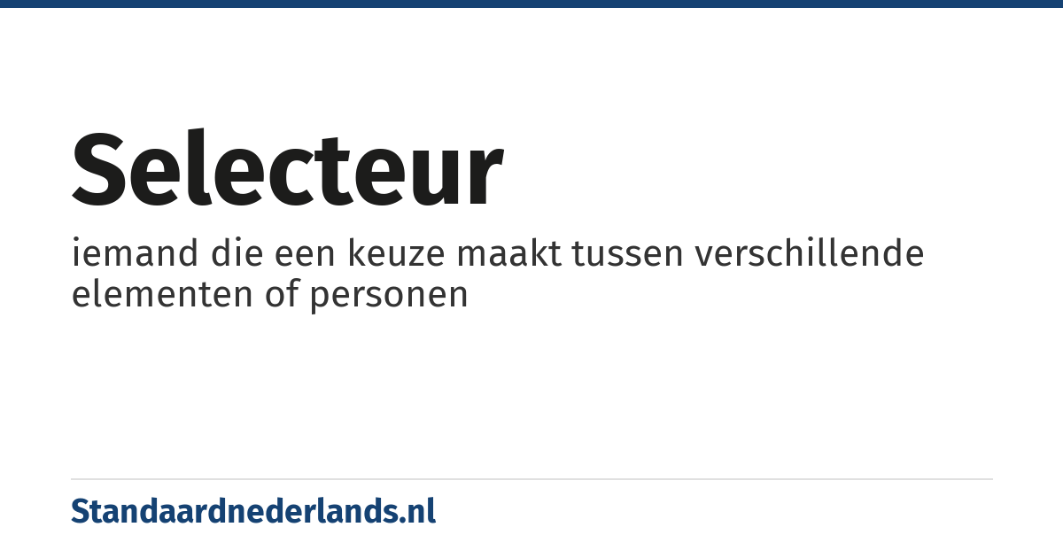 selecteur: iemand die een keuze maakt tussen verschillende elementen of personen