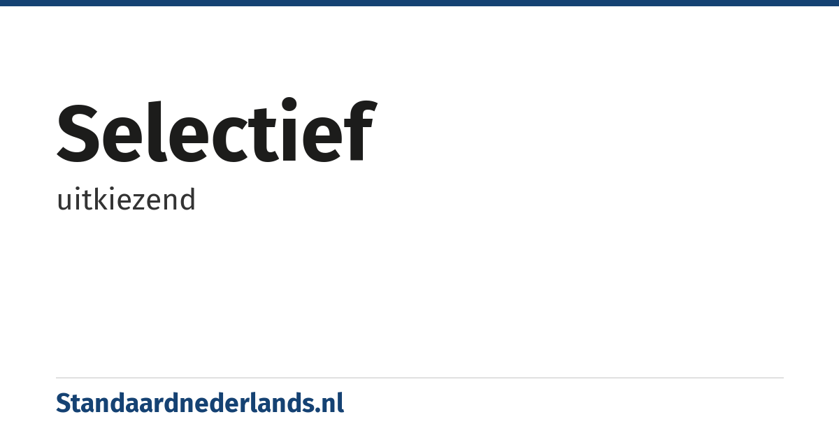 selectief: uitkiezend