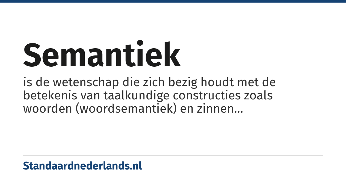 semantiek: is de wetenschap die zich bezig houdt met de betekenis van taalkundige constructies zoals woorden (woordsemantiek) en zinnen (zinssemantiek). Ze heeft een hoog filosofisch gehalte.