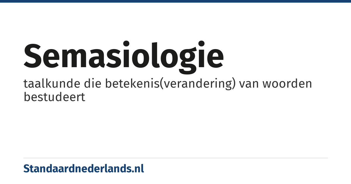 semasiologie: taalkunde die betekenis(verandering) van woorden bestudeert