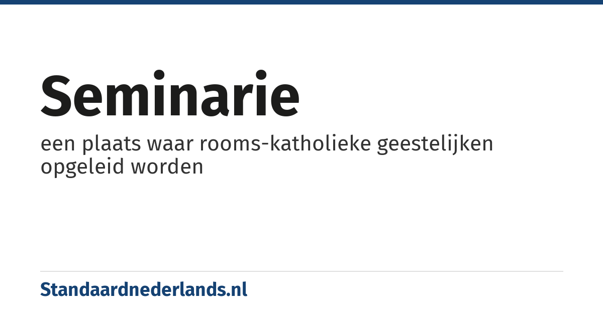 seminarie: een plaats waar rooms-katholieke geestelijken opgeleid worden