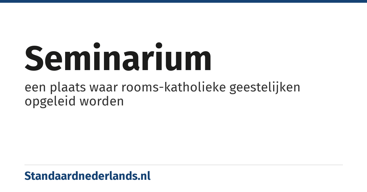 seminarium: een plaats waar rooms-katholieke geestelijken opgeleid worden
