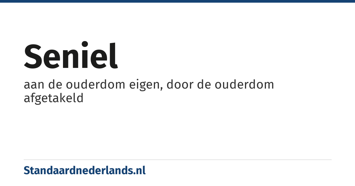 seniel: aan de ouderdom eigen, door de ouderdom afgetakeld