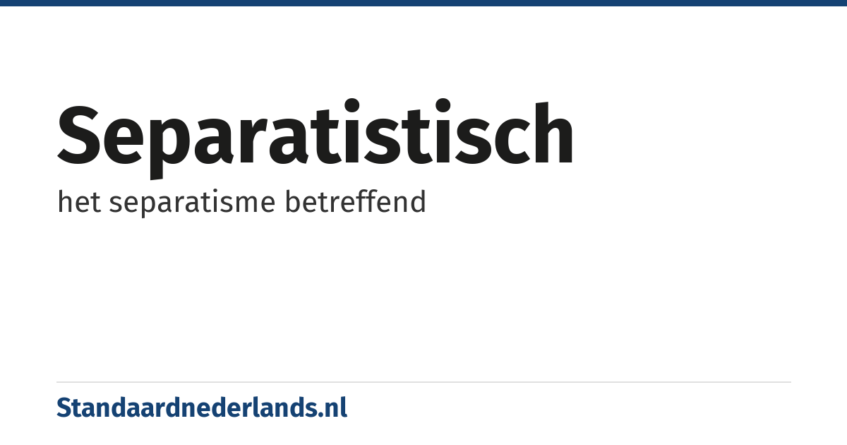 separatistisch: het separatisme betreffend