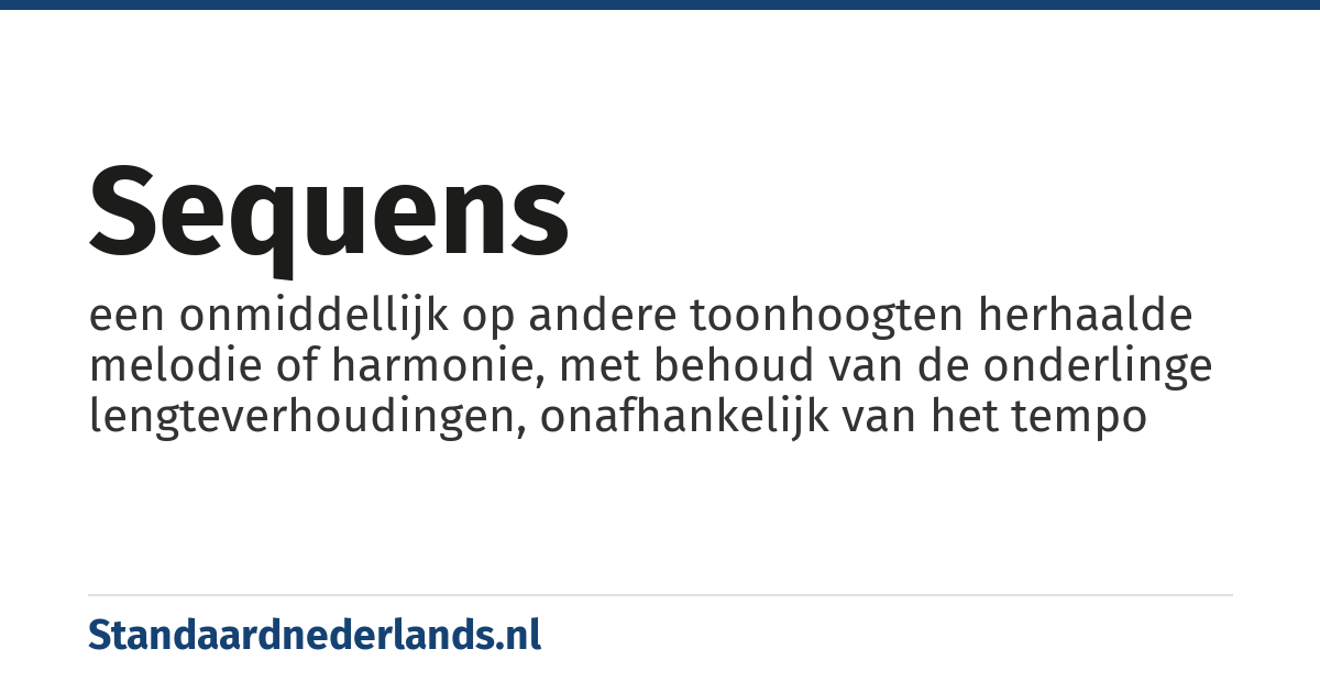 sequens: een onmiddellijk op andere toonhoogten herhaalde melodie of harmonie, met behoud van de onderlinge lengteverhoudingen, onafhankelijk van het tempo