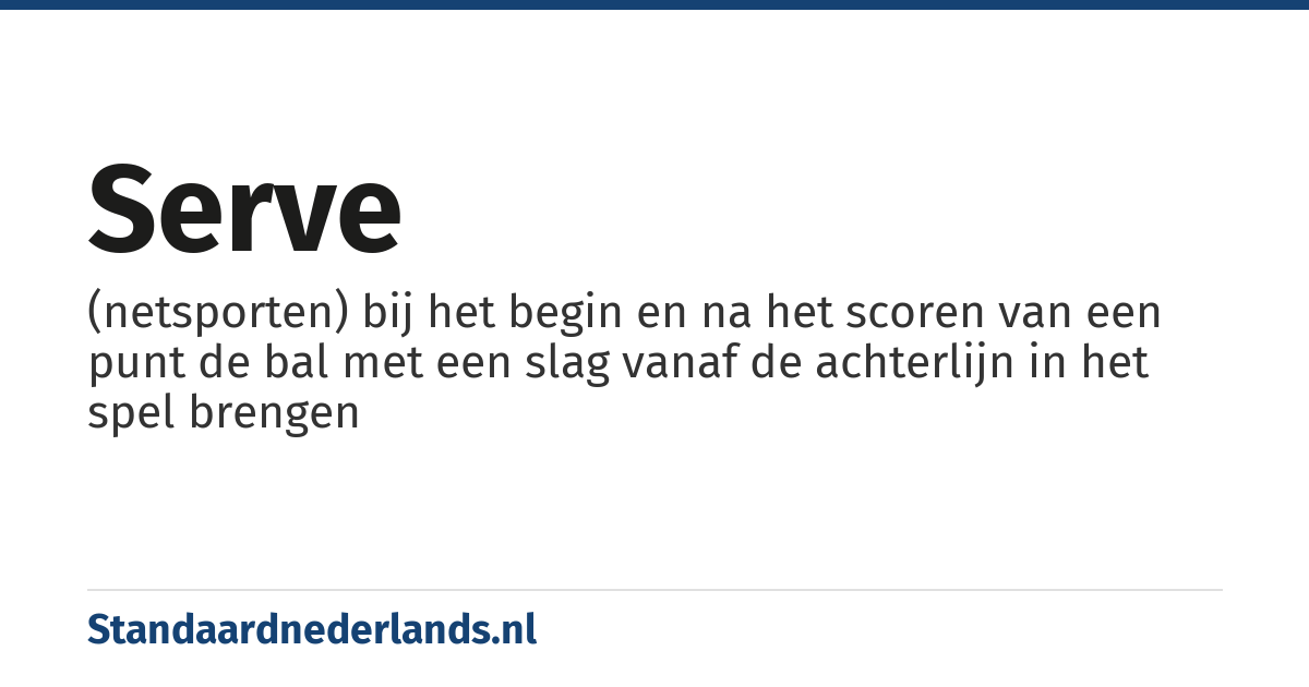 serve: (netsporten) bij het begin en na het scoren van een punt de bal met een slag vanaf de achterlijn in het spel brengen