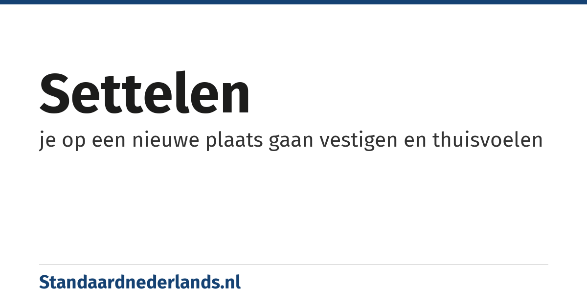 settelen: je op een nieuwe plaats gaan vestigen en thuisvoelen
