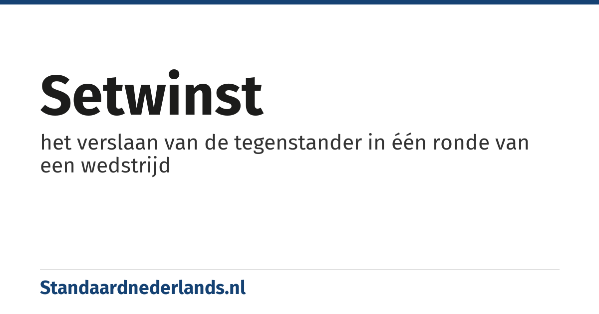 setwinst: het verslaan van de tegenstander in één ronde van een wedstrijd