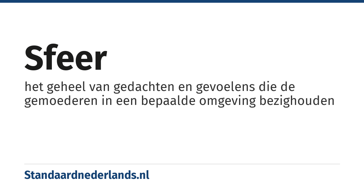 sfeer: het geheel van gedachten en gevoelens die de gemoederen in een bepaalde omgeving bezighouden