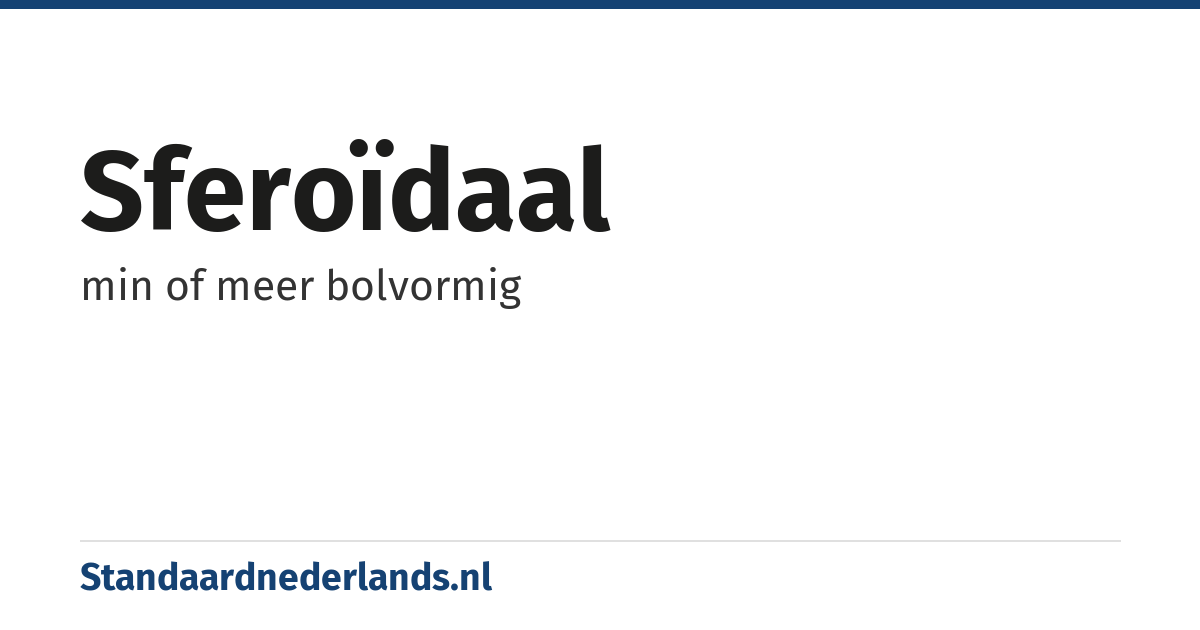 sferoïdaal: min of meer bolvormig