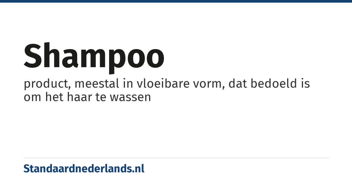 shampoo: product, meestal in vloeibare vorm, dat bedoeld is om het haar te wassen