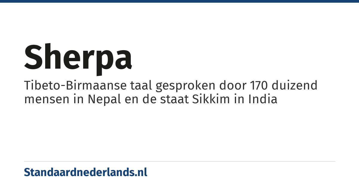 Sherpa: Tibeto-Birmaanse taal gesproken door 170 duizend mensen in Nepal en de staat Sikkim in India