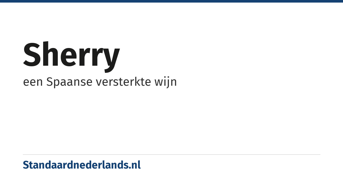 sherry: een Spaanse versterkte wijn