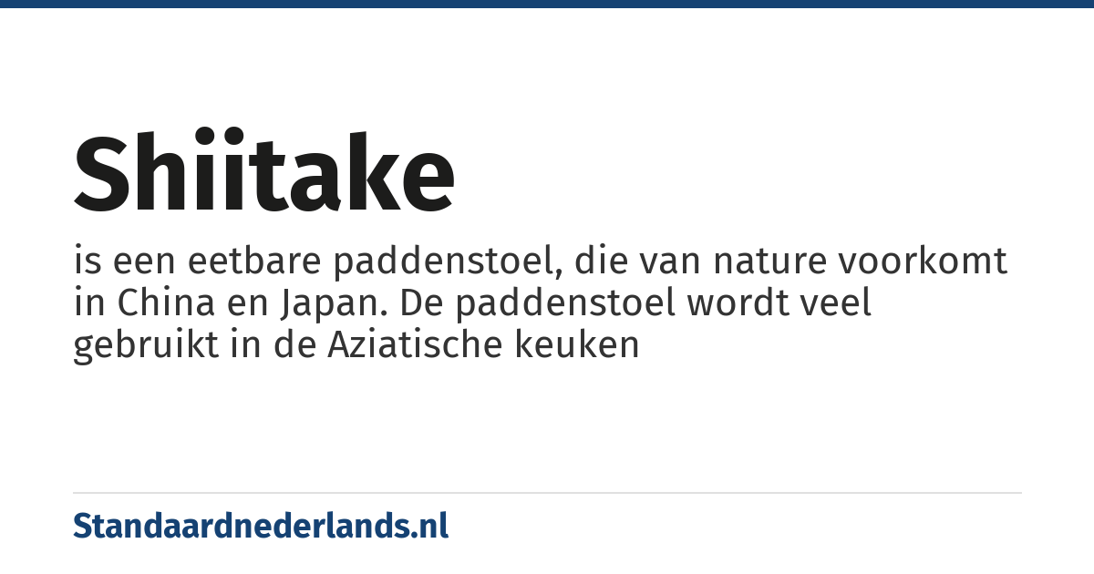 shiitake: is een eetbare paddenstoel, die van nature voorkomt in China en Japan. De paddenstoel wordt veel gebruikt in de Aziatische keuken