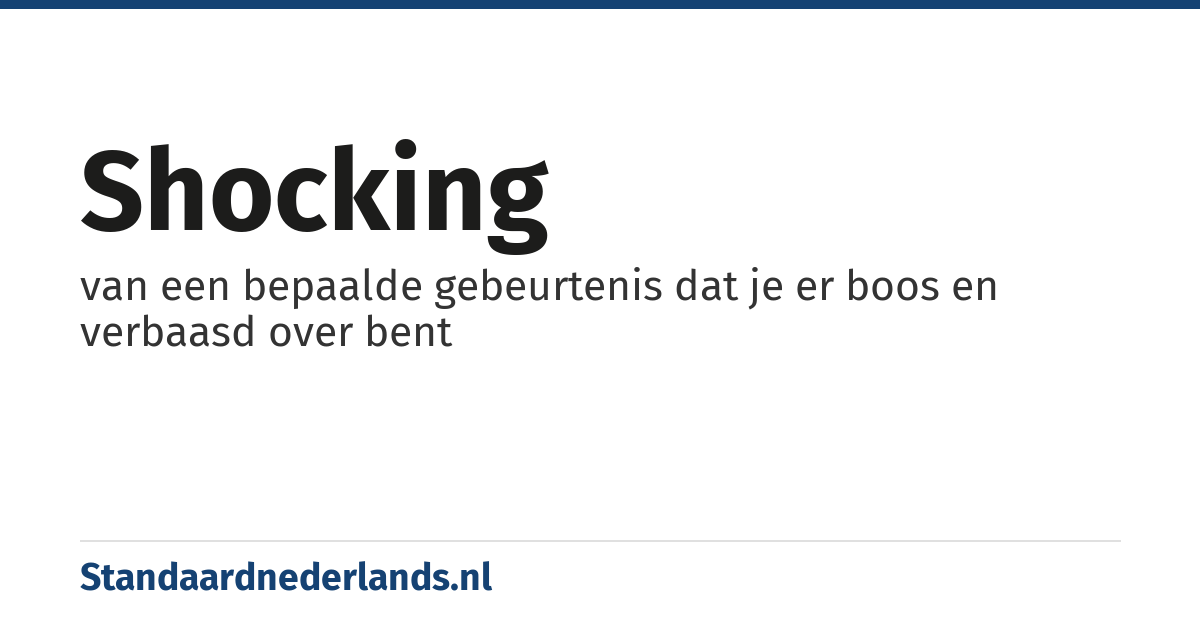 shocking: van een bepaalde gebeurtenis dat je er boos en verbaasd over bent