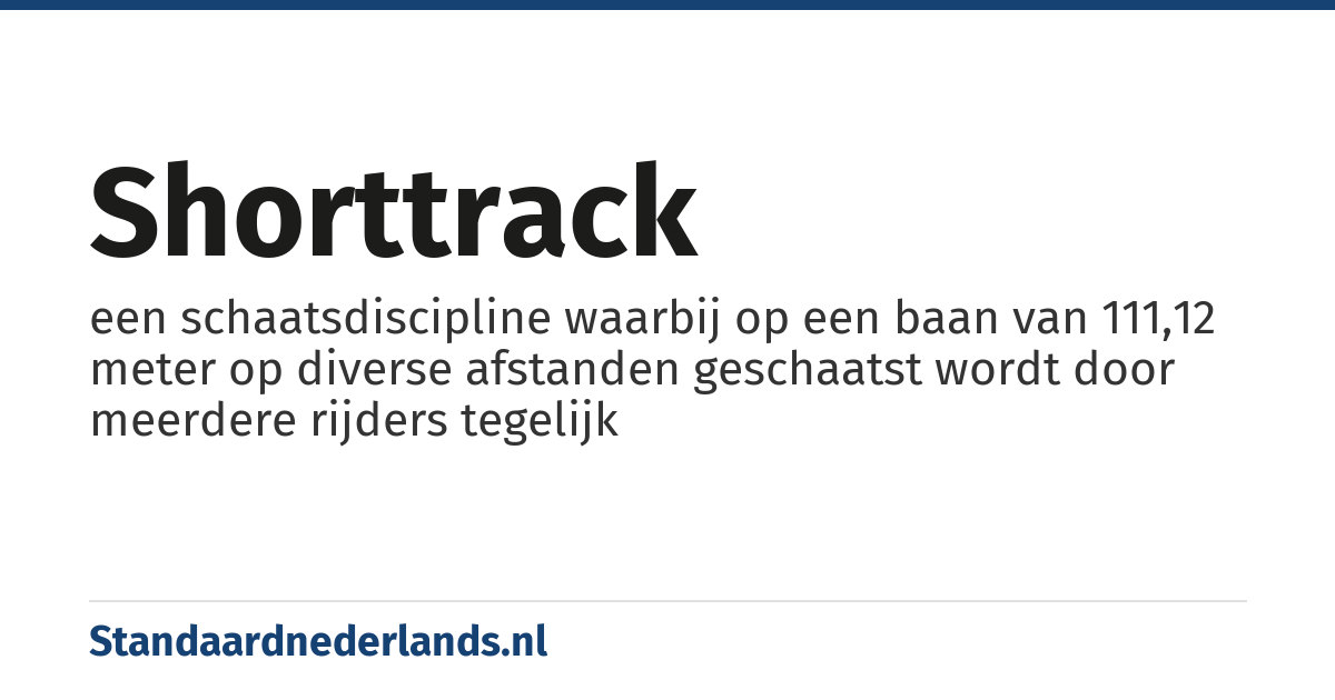 shorttrack: een schaatsdiscipline waarbij op een baan van 111,12 meter op diverse afstanden geschaatst wordt door meerdere rijders tegelijk