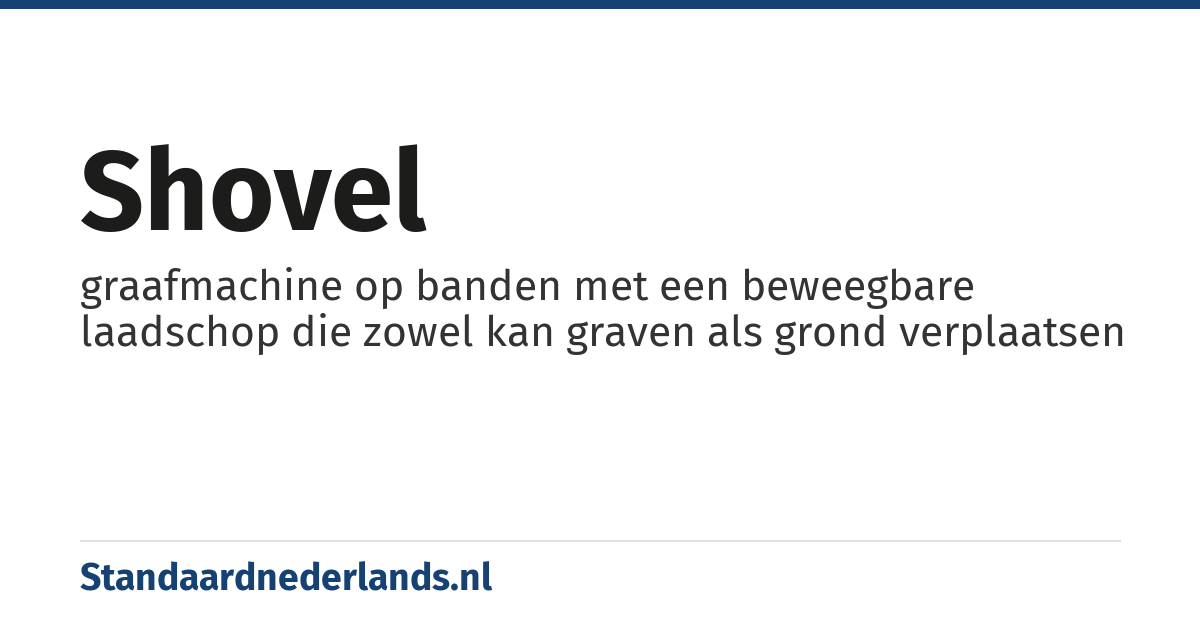 shovel: graafmachine op banden met een beweegbare laadschop die zowel kan graven als grond verplaatsen