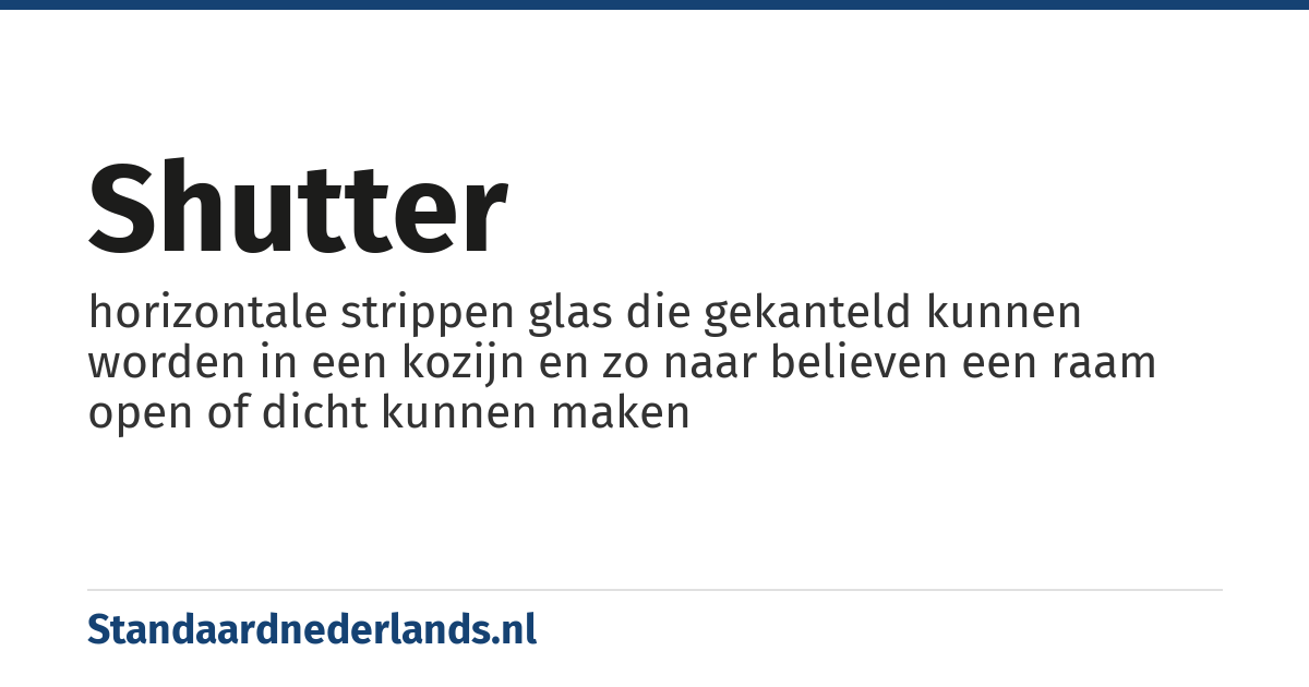 shutter: horizontale strippen glas die gekanteld kunnen worden in een kozijn en zo naar believen een raam open of dicht kunnen maken