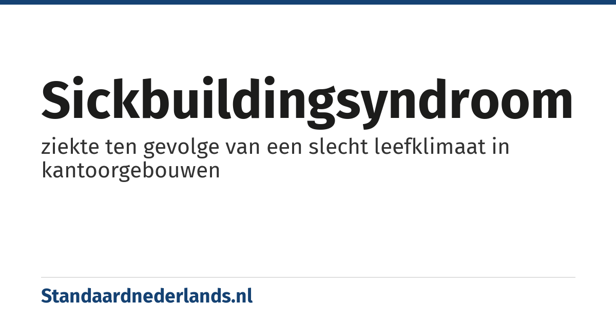 sickbuildingsyndroom: ziekte ten gevolge van een slecht leefklimaat in kantoorgebouwen