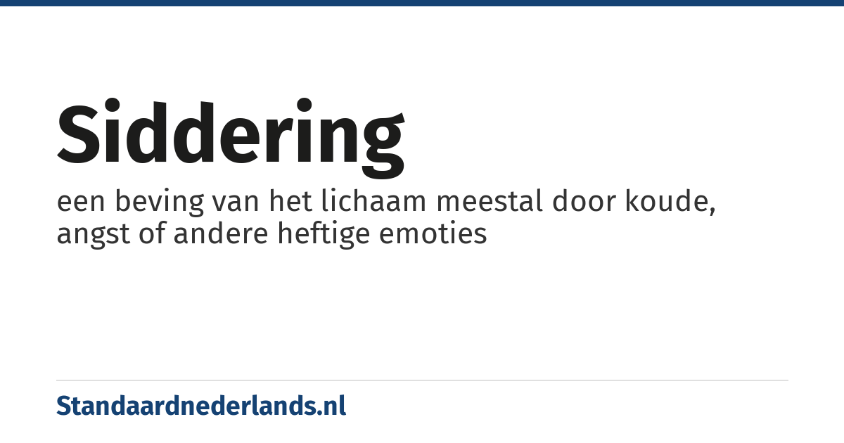 siddering: een beving van het lichaam meestal door koude, angst of andere heftige emoties