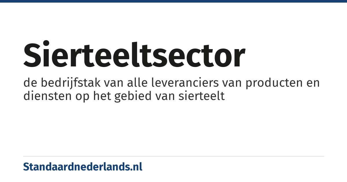 sierteeltsector: de bedrijfstak van alle leveranciers van producten en diensten op het gebied van sierteelt