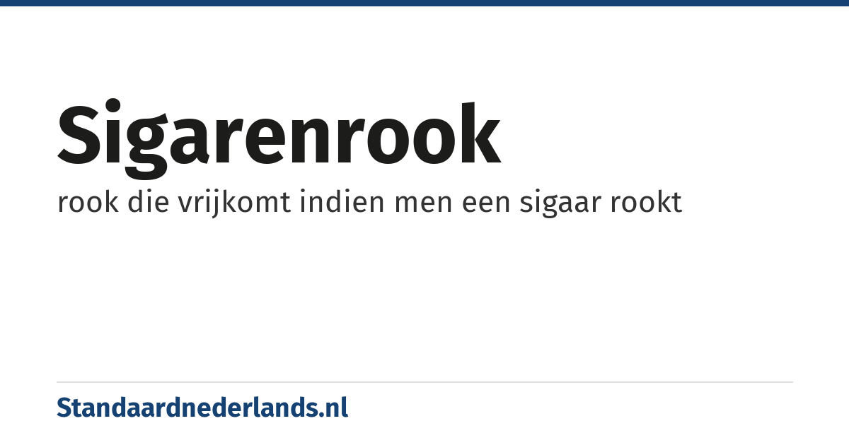 sigarenrook: rook die vrijkomt indien men een sigaar rookt