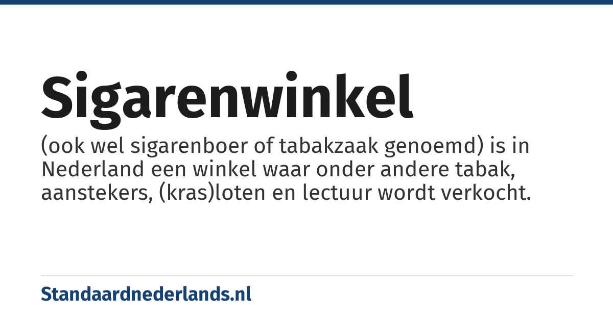 sigarenwinkel: (ook wel sigarenboer of tabakzaak genoemd) is in Nederland een winkel waar onder andere tabak, aanstekers, (kras)loten en lectuur wordt verkocht.