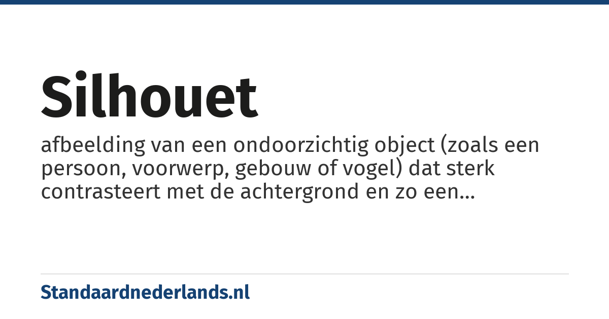 silhouet: afbeelding van een ondoorzichtig object (zoals een persoon, voorwerp, gebouw of vogel) dat sterk contrasteert met de achtergrond en zo een duidelijke vorm heeft, maar verder egaal van kleur is (in het algemeen zwart of grijs), doordat er weinig licht opvalt dat gereflecteerd zou kunnen worden, in verhouding tot de helderheid van het achtergrondlicht