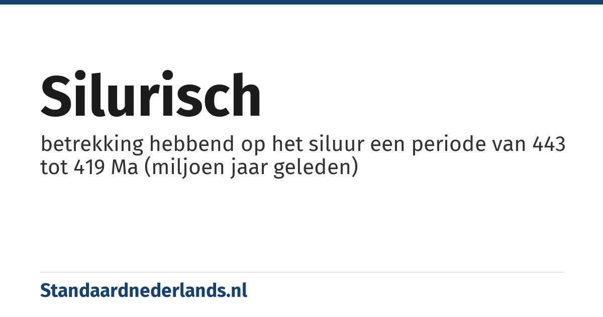 silurisch: betrekking hebbend op het siluur een periode van 443 tot 419 Ma (miljoen jaar geleden)