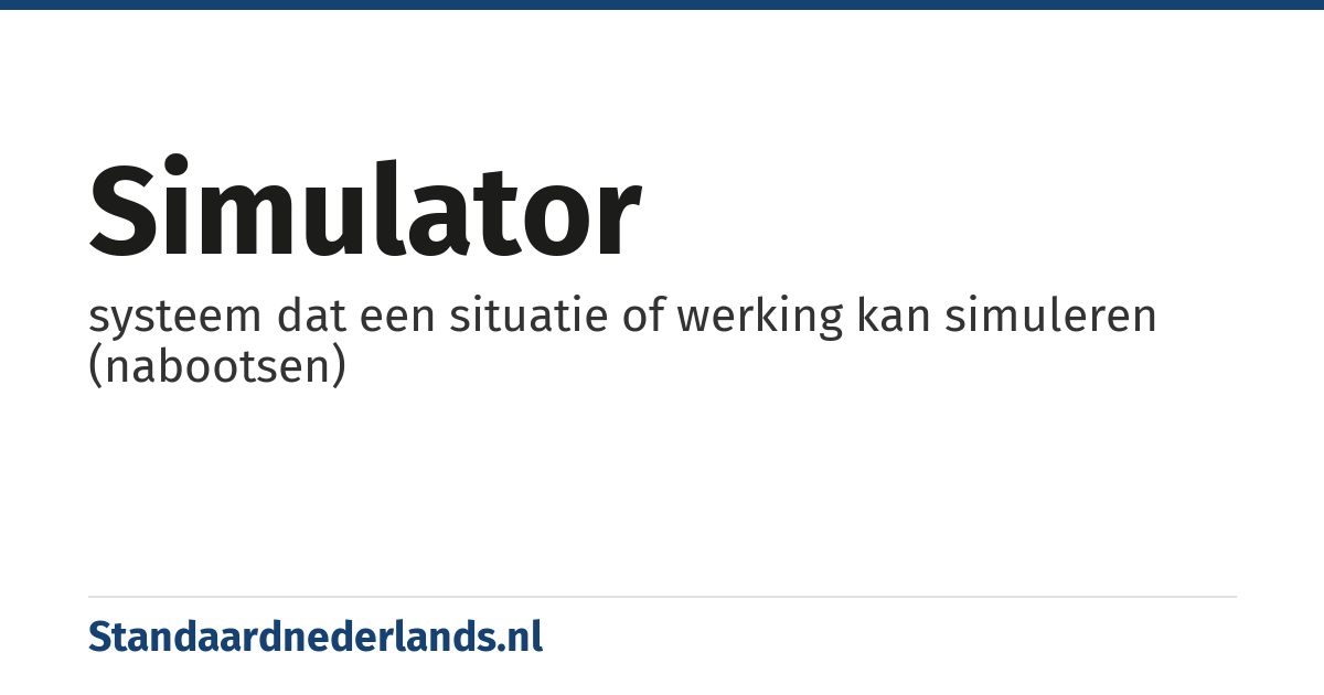 simulator: systeem dat een situatie of werking kan simuleren (nabootsen)
