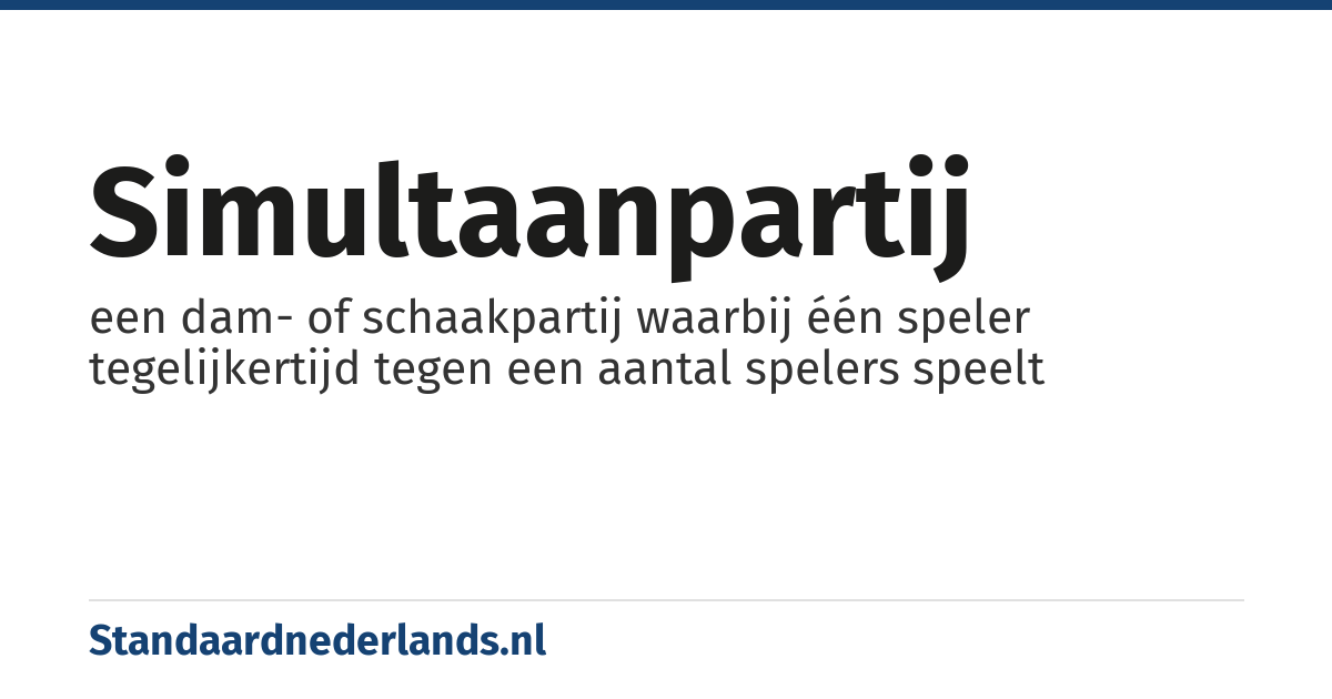 simultaanpartij: een dam- of schaakpartij waarbij één speler tegelijkertijd tegen een aantal spelers speelt