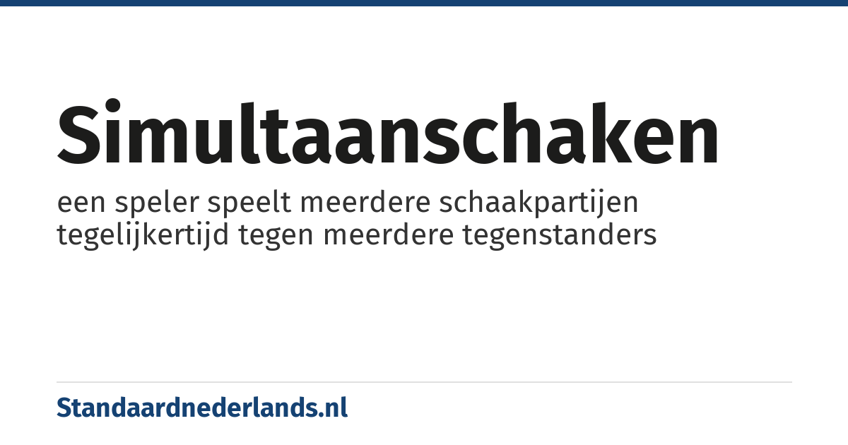 simultaanschaken: een speler speelt meerdere schaakpartijen tegelijkertijd tegen meerdere tegenstanders