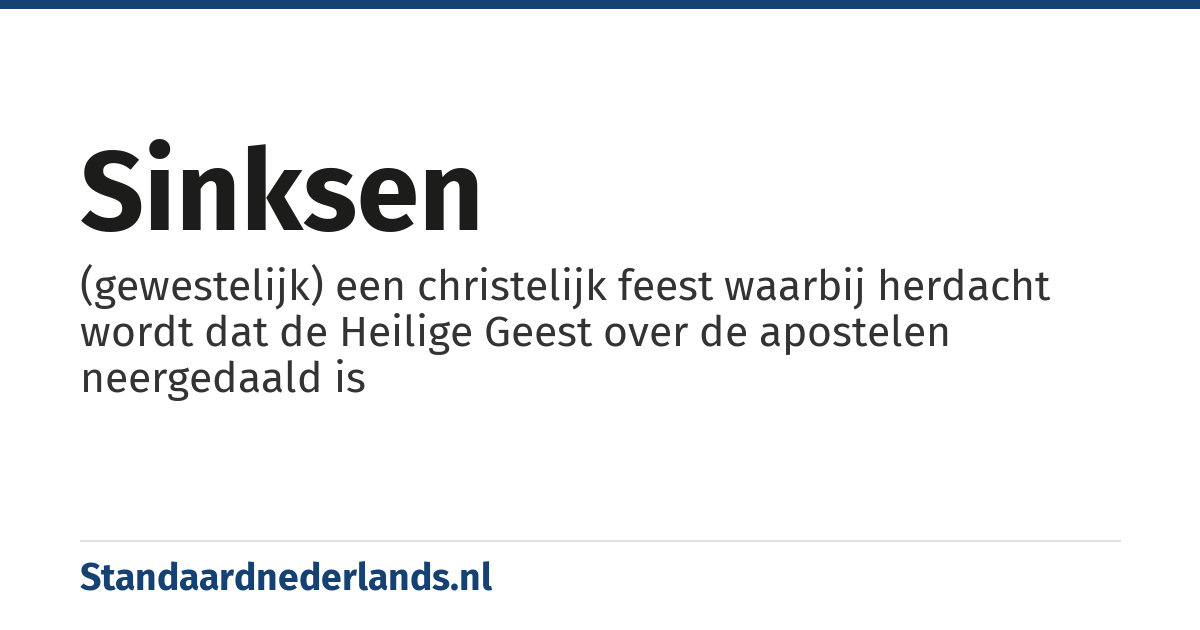 Sinksen: (gewestelijk) een christelijk feest waarbij herdacht wordt dat de Heilige Geest over de apostelen neergedaald is