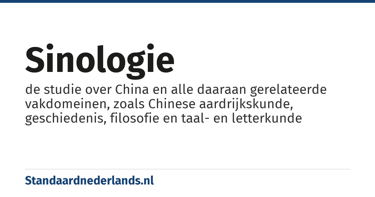 sinologie: de studie over China en alle daaraan gerelateerde vakdomeinen, zoals Chinese aardrijkskunde, geschiedenis, filosofie en taal- en letterkunde