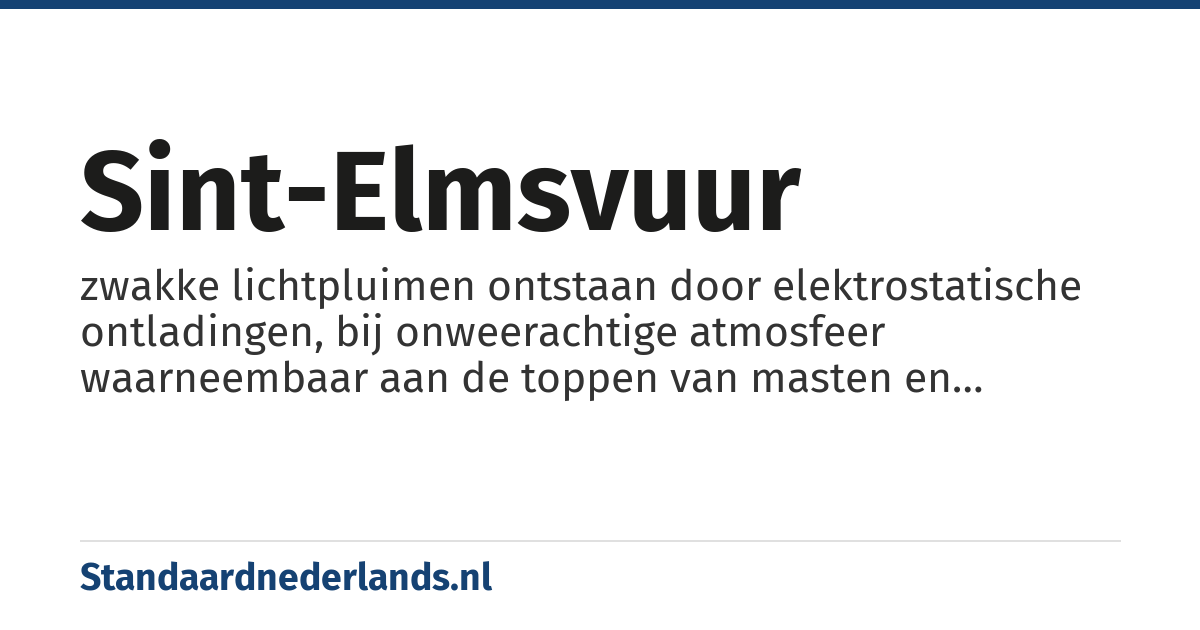 sint-elmsvuur: zwakke lichtpluimen ontstaan door elektrostatische ontladingen, bij onweerachtige atmosfeer waarneembaar aan de toppen van masten en andere puntige voorwerpen