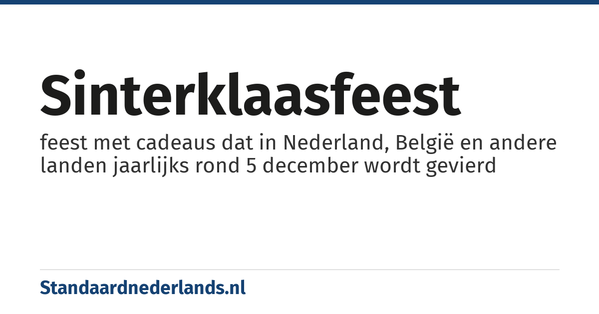 sinterklaasfeest: feest met cadeaus dat in Nederland, België en andere landen jaarlijks rond 5 december wordt gevierd