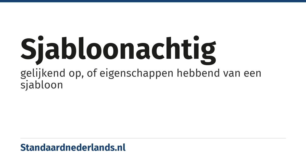 sjabloonachtig: gelijkend op, of eigenschappen hebbend van een sjabloon