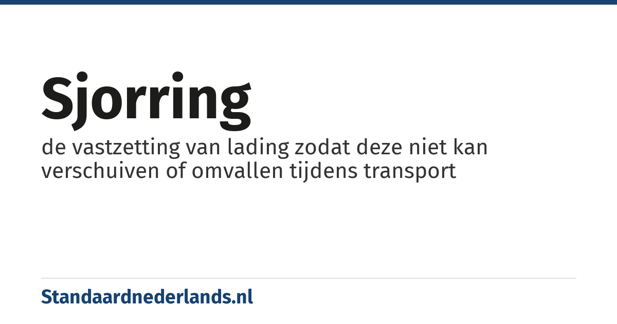 sjorring: de vastzetting van lading zodat deze niet kan verschuiven of omvallen tijdens transport