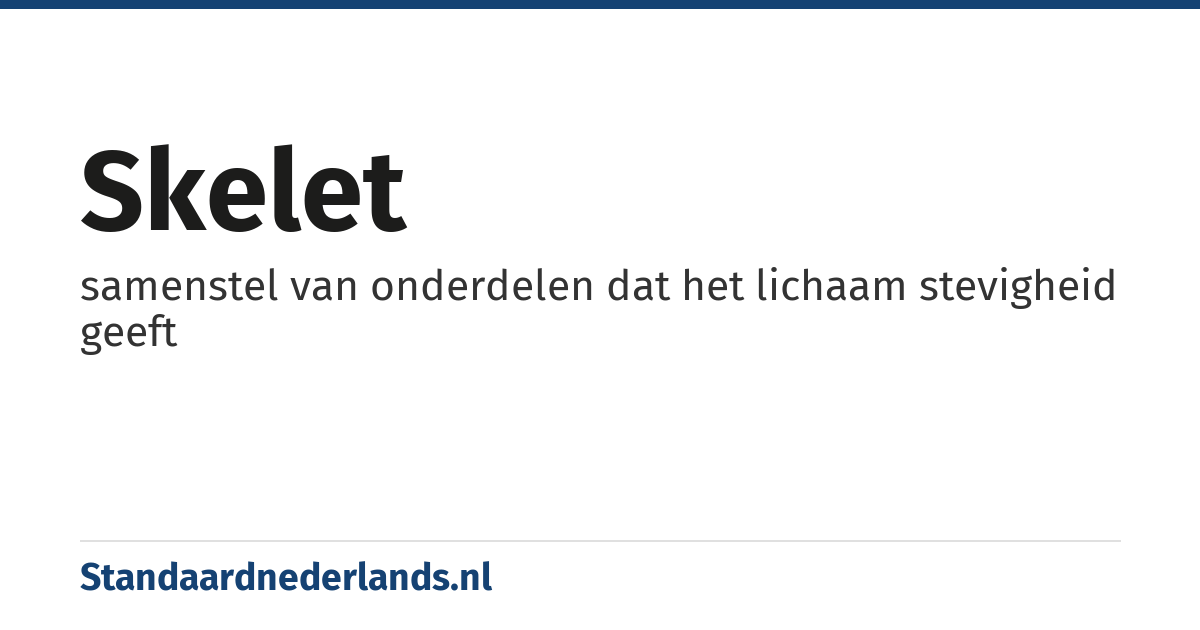 skelet: samenstel van onderdelen dat het lichaam stevigheid geeft