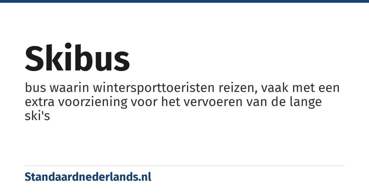 skibus: bus waarin wintersporttoeristen reizen, vaak met een extra voorziening voor het vervoeren van de lange ski's