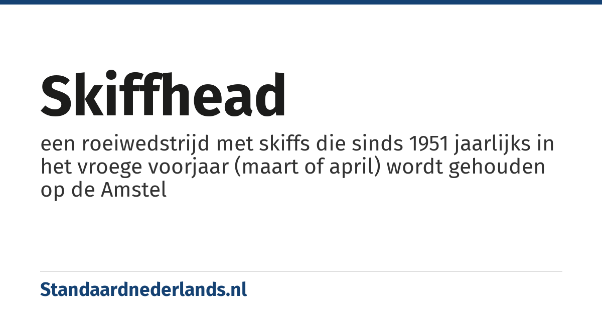 skiffhead: een roeiwedstrijd met skiffs die sinds 1951 jaarlijks in het vroege voorjaar (maart of april) wordt gehouden op de Amstel