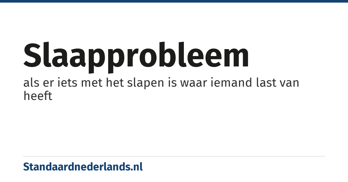 slaapprobleem: als er iets met het slapen is waar iemand last van heeft