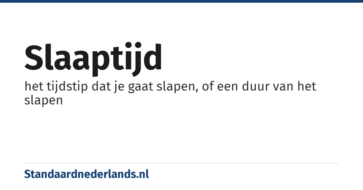 slaaptijd: het tijdstip dat je gaat slapen, of een duur van het slapen