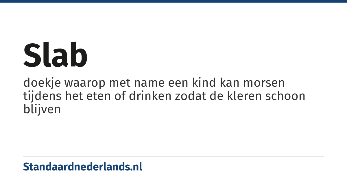slab: doekje waarop met name een kind kan morsen tijdens het eten of drinken zodat de kleren schoon blijven