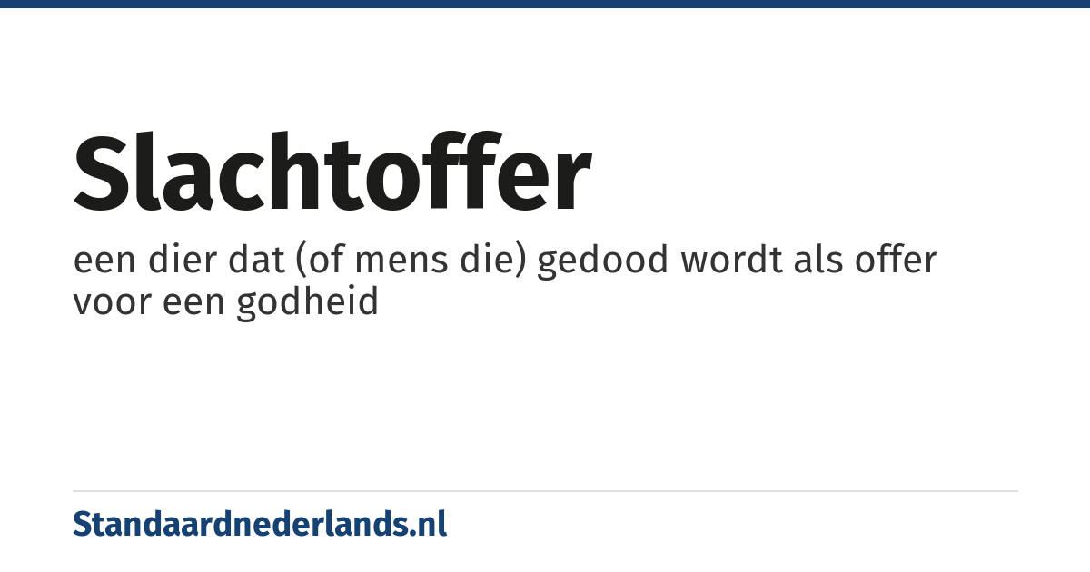 slachtoffer: een dier dat (of mens die) gedood wordt als offer voor een godheid