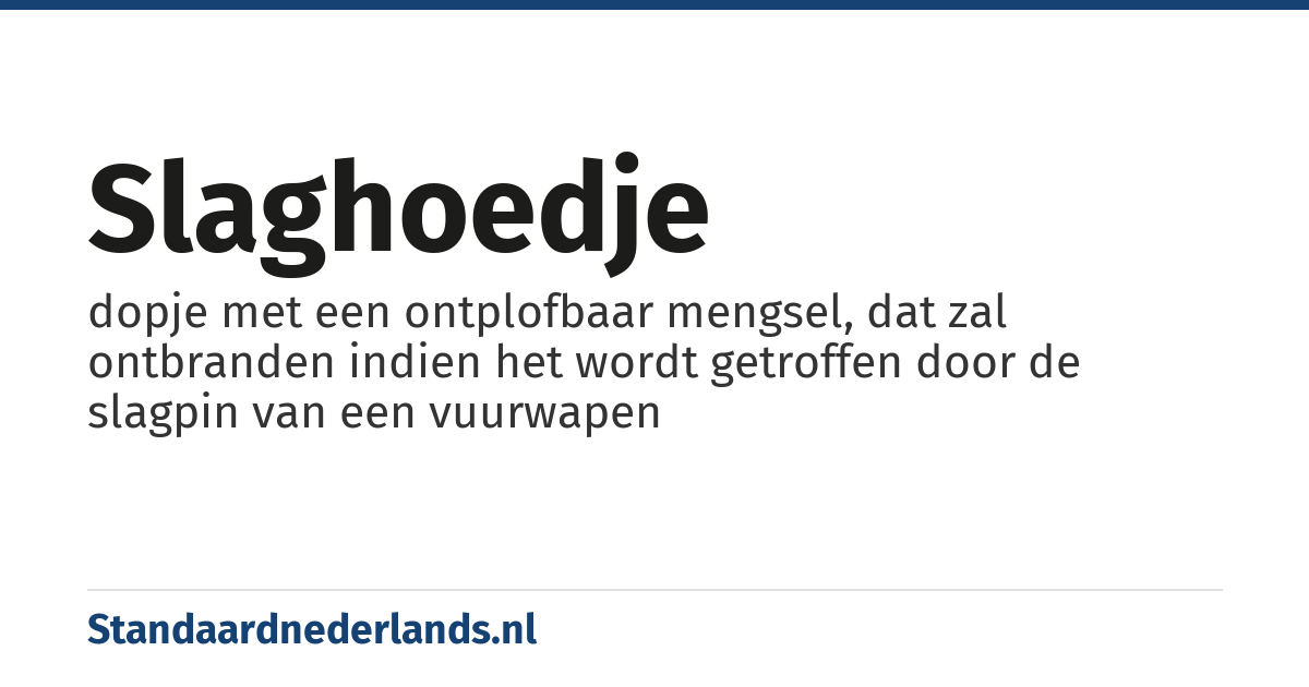 slaghoedje: dopje met een ontplofbaar mengsel, dat zal ontbranden indien het wordt getroffen door de slagpin van een vuurwapen