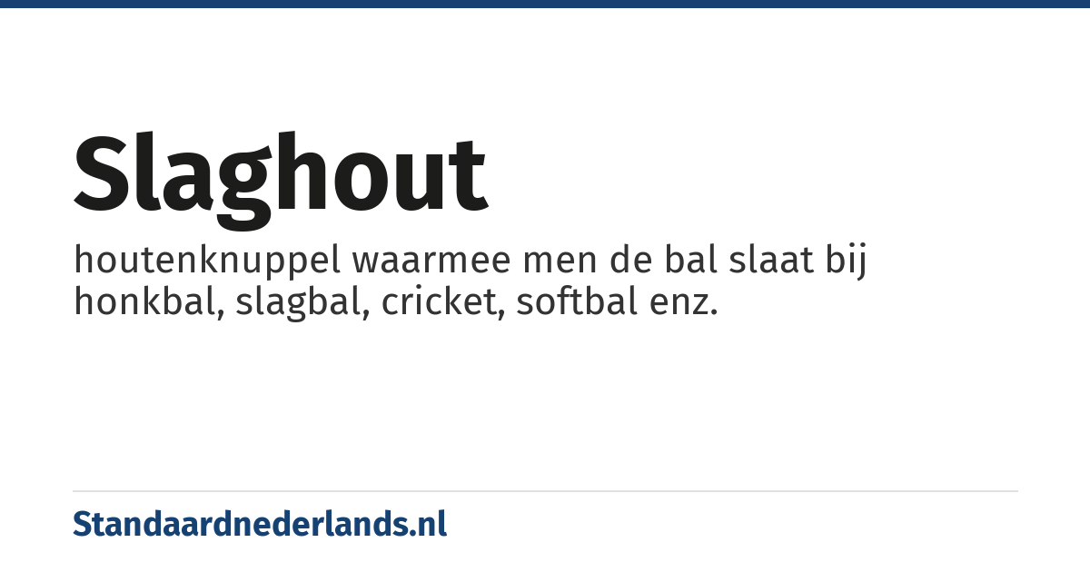 slaghout: houtenknuppel waarmee men de bal slaat bij honkbal, slagbal, cricket, softbal enz.