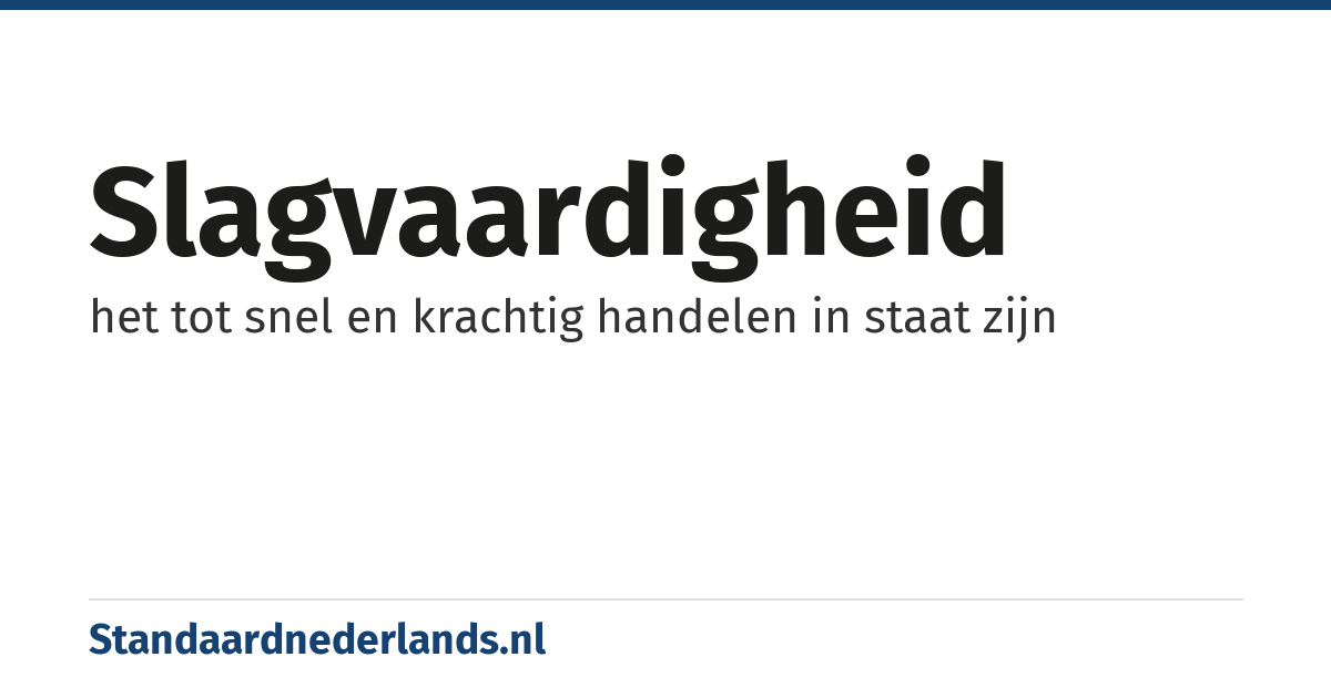 slagvaardigheid: het tot snel en krachtig handelen in staat zijn