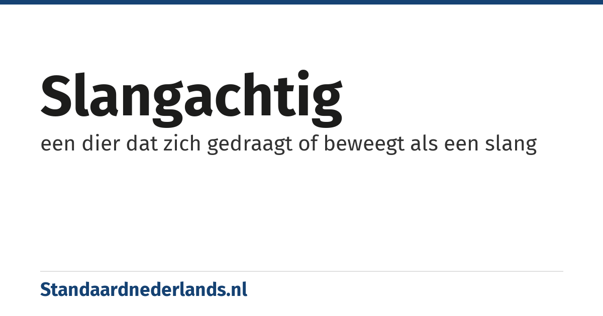 slangachtig: een dier dat zich gedraagt of beweegt als een slang