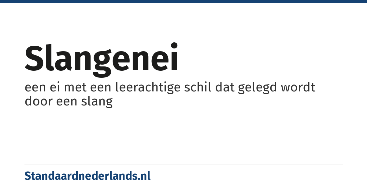 slangenei: een ei met een leerachtige schil dat gelegd wordt door een slang